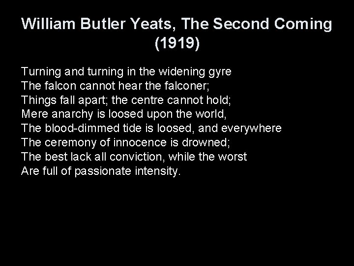 William Butler Yeats, The Second Coming (1919) Turning and turning in the widening gyre