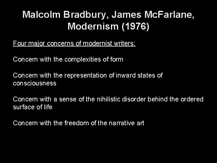 Malcolm Bradbury, James Mc. Farlane, Modernism (1976) Four major concerns of modernist writers: Concern