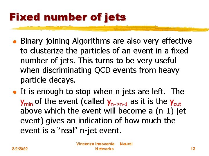 Fixed number of jets l l Binary-joining Algorithms are also very effective to clusterize
