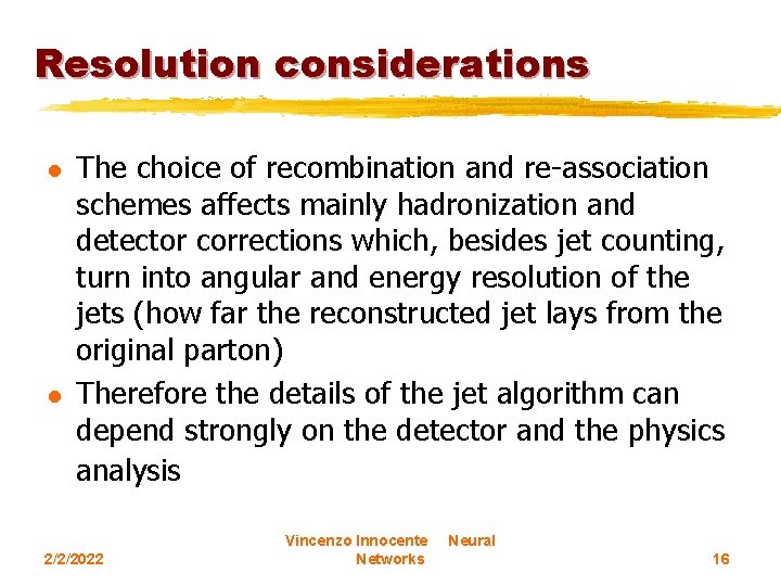 Resolution considerations l l The choice of recombination and re-association schemes affects mainly hadronization