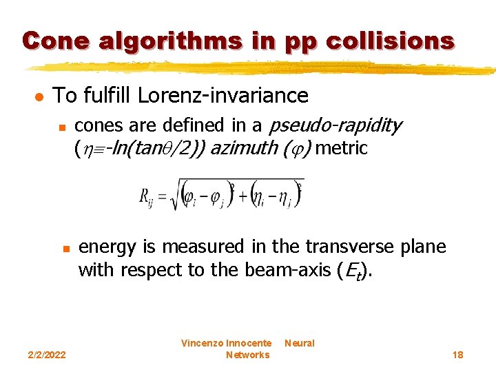 Cone algorithms in pp collisions l To fulfill Lorenz-invariance n n 2/2/2022 cones are