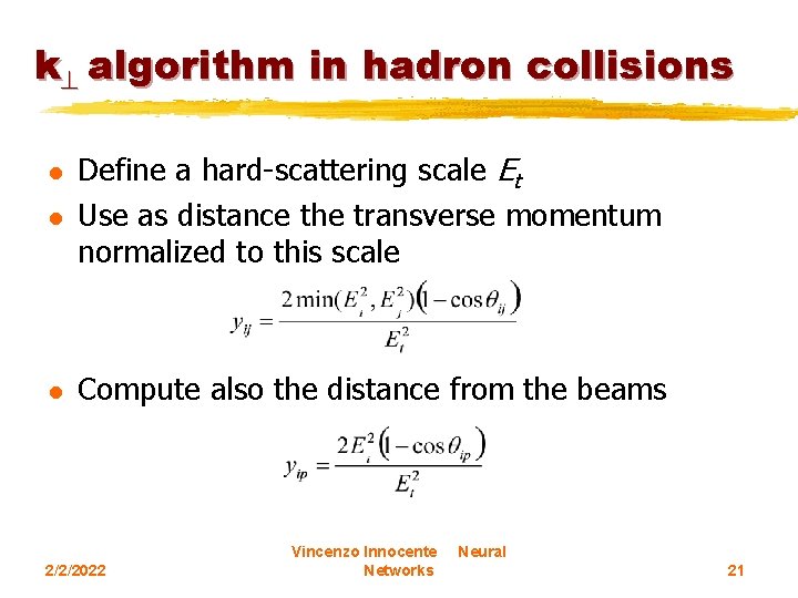 k algorithm in hadron collisions l Define a hard-scattering scale Et Use as distance