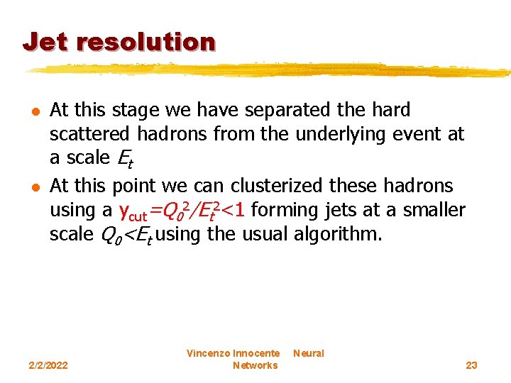 Jet resolution l l At this stage we have separated the hard scattered hadrons