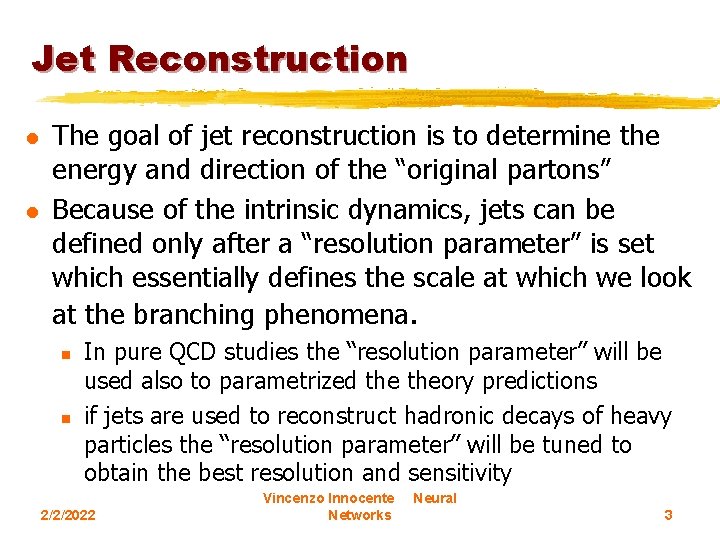 Jet Reconstruction l l The goal of jet reconstruction is to determine the energy