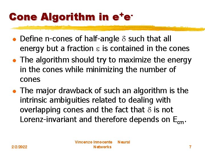 Cone Algorithm in e+el l l Define n-cones of half-angle such that all energy