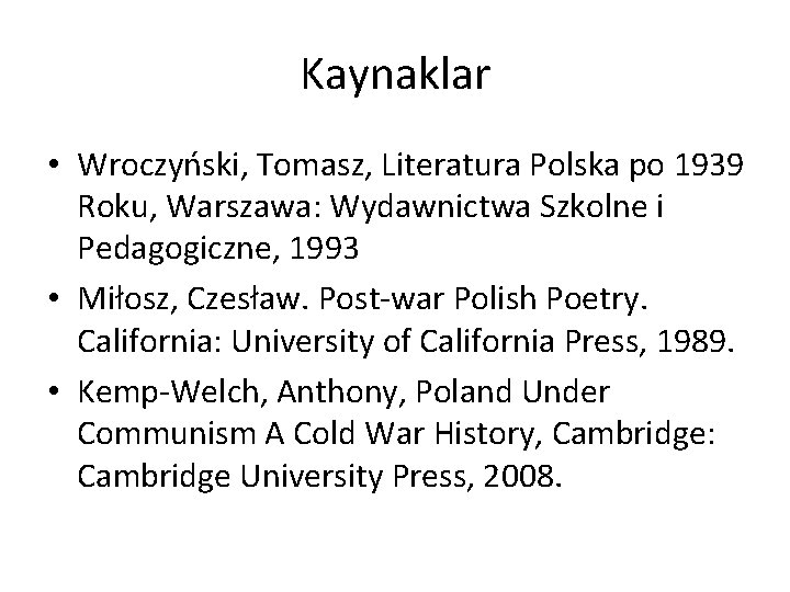 Kaynaklar • Wroczyński, Tomasz, Literatura Polska po 1939 Roku, Warszawa: Wydawnictwa Szkolne i Pedagogiczne,