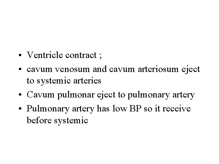  • Ventricle contract ; • cavum venosum and cavum arteriosum eject to systemic