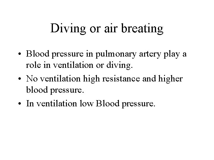Diving or air breating • Blood pressure in pulmonary artery play a role in