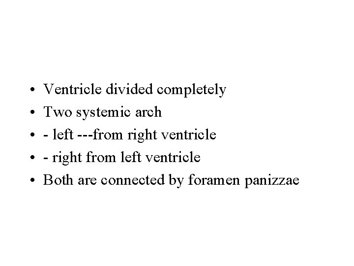 • • • Ventricle divided completely Two systemic arch - left ---from right