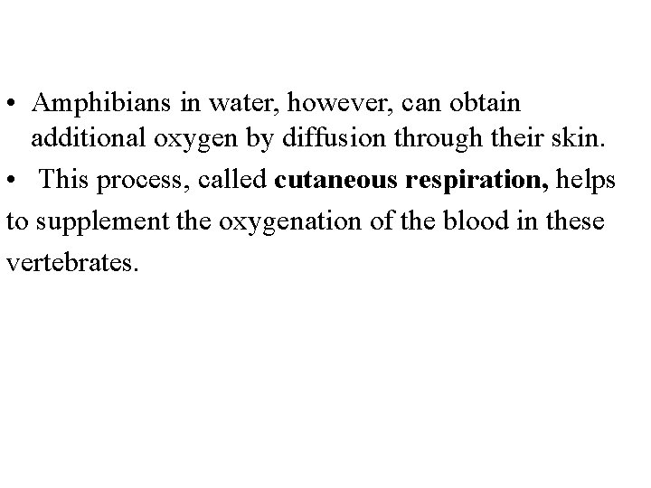  • Amphibians in water, however, can obtain additional oxygen by diffusion through their