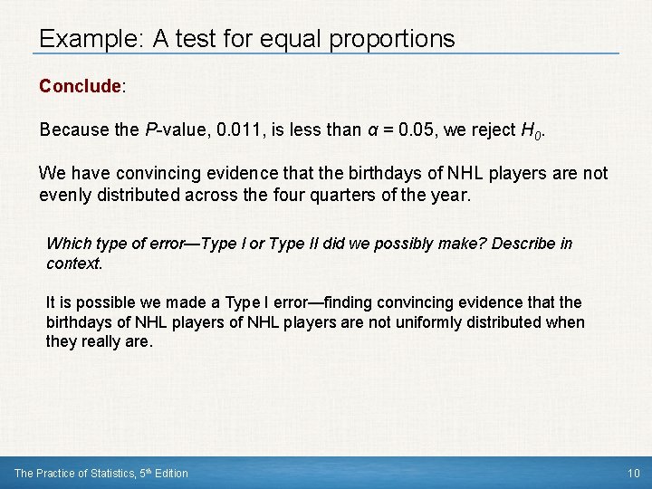 Example: A test for equal proportions Conclude: Because the P-value, 0. 011, is less