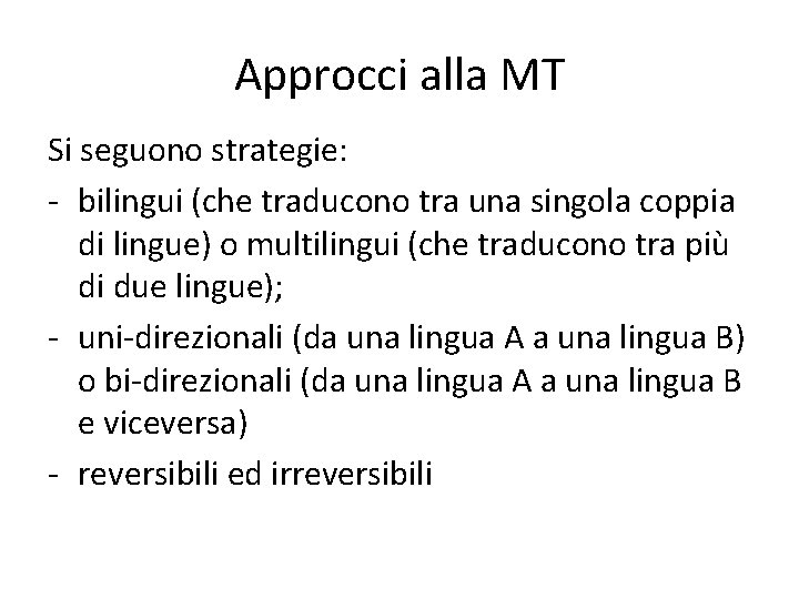 Approcci alla MT Si seguono strategie: - bilingui (che traducono tra una singola coppia