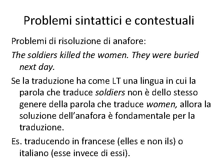 Problemi sintattici e contestuali Problemi di risoluzione di anafore: The soldiers killed the women.