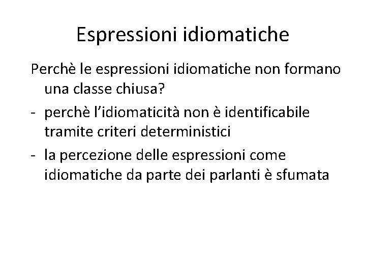 Espressioni idiomatiche Perchè le espressioni idiomatiche non formano una classe chiusa? - perchè l’idiomaticità