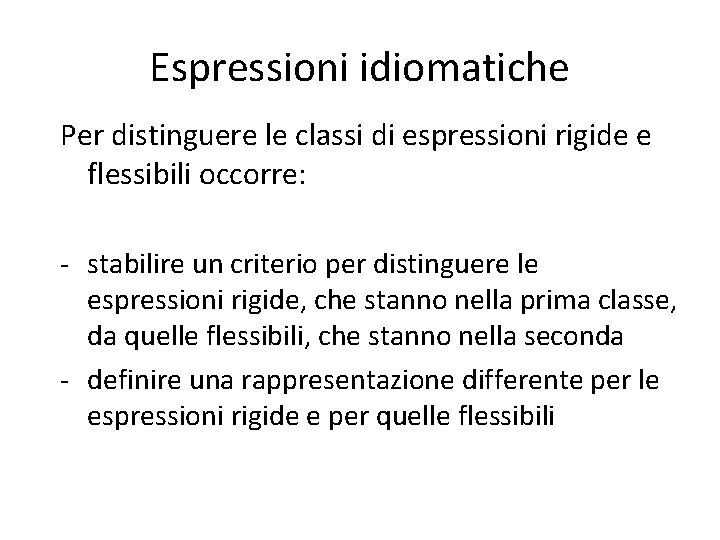 Espressioni idiomatiche Per distinguere le classi di espressioni rigide e flessibili occorre: - stabilire