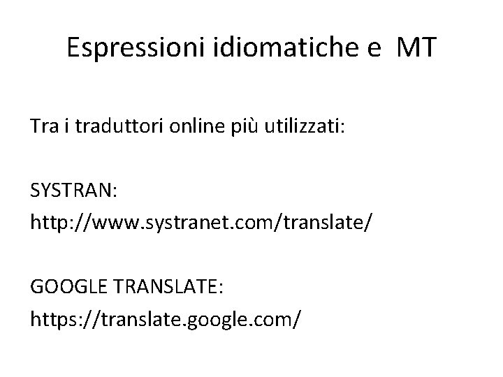 Espressioni idiomatiche e MT Tra i traduttori online più utilizzati: SYSTRAN: http: //www. systranet.