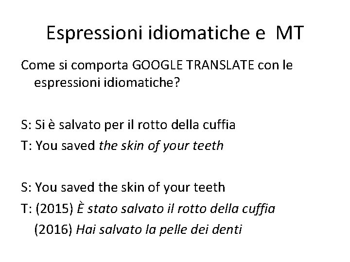 Espressioni idiomatiche e MT Come si comporta GOOGLE TRANSLATE con le espressioni idiomatiche? S: