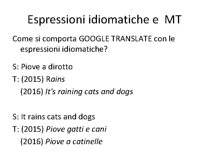 Espressioni idiomatiche e MT Come si comporta GOOGLE TRANSLATE con le espressioni idiomatiche? S: