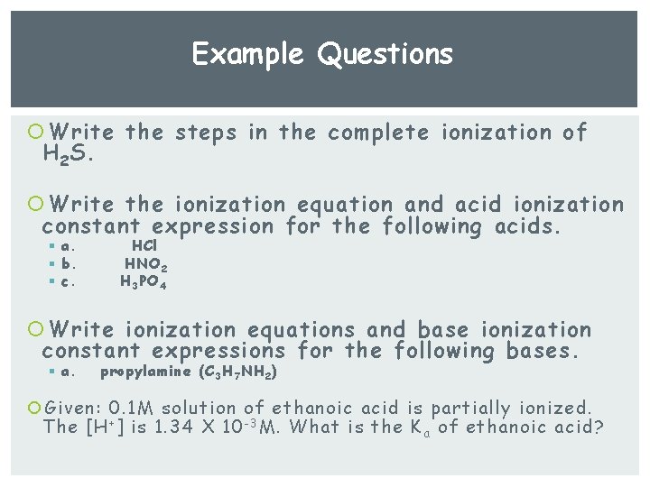 Example Questions Write the steps in the complete ionization of H 2 S. Write