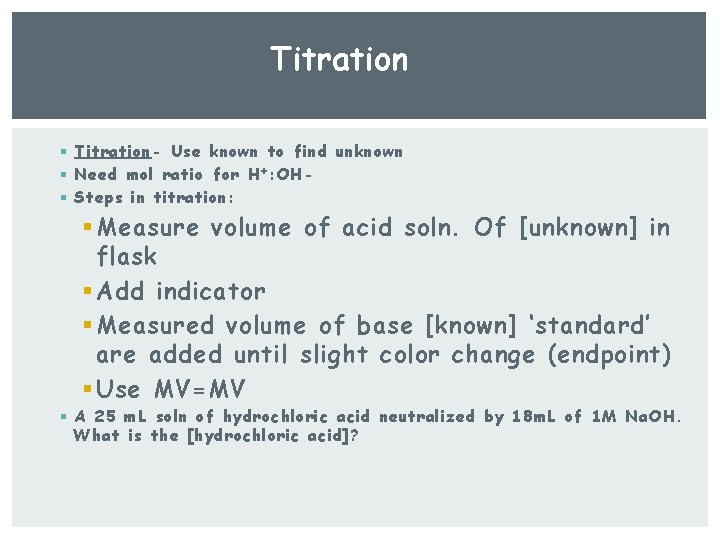 Titration § Titration- Use known to find unknown § Need mol ratio for H