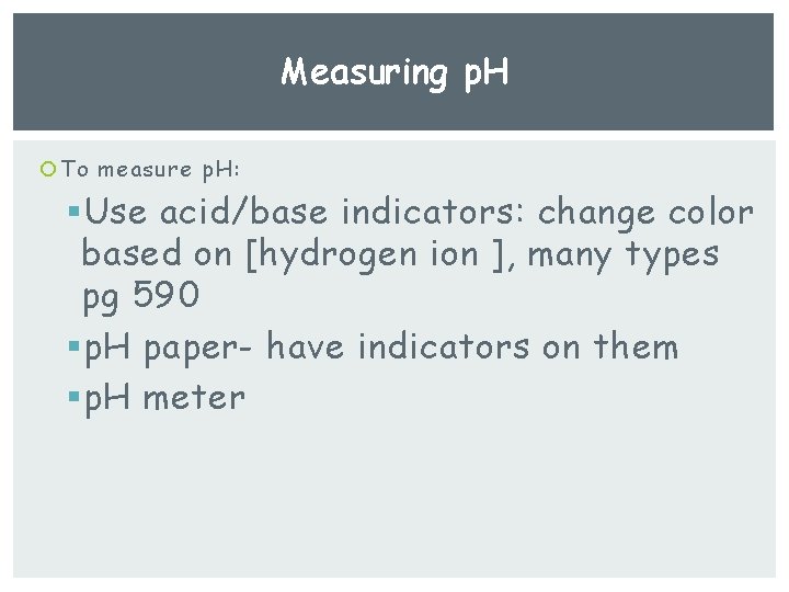 Measuring p. H To measure p. H: § Use acid/base indicators: change color based