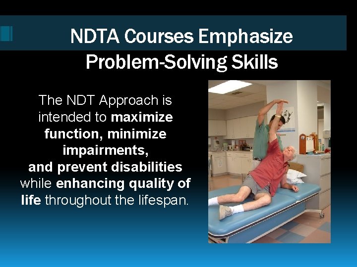 NDTA Courses Emphasize Problem-Solving Skills The NDT Approach is intended to maximize function, minimize