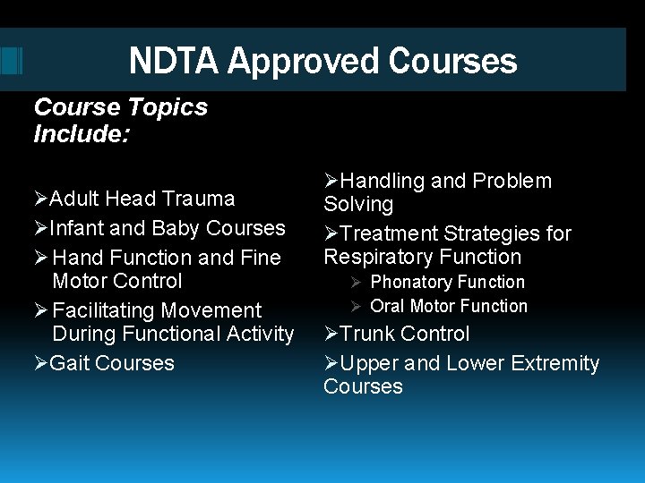 NDTA Approved Courses Course Topics Include: ØAdult Head Trauma ØInfant and Baby Courses Ø