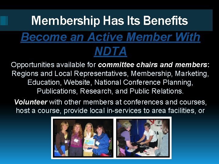 Membership Has Its Benefits Become an Active Member With NDTA Opportunities available for committee