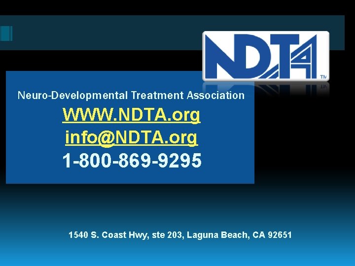 Neuro-Developmental Treatment Association WWW. NDTA. org info@NDTA. org 1 -800 -869 -9295 1540 S.