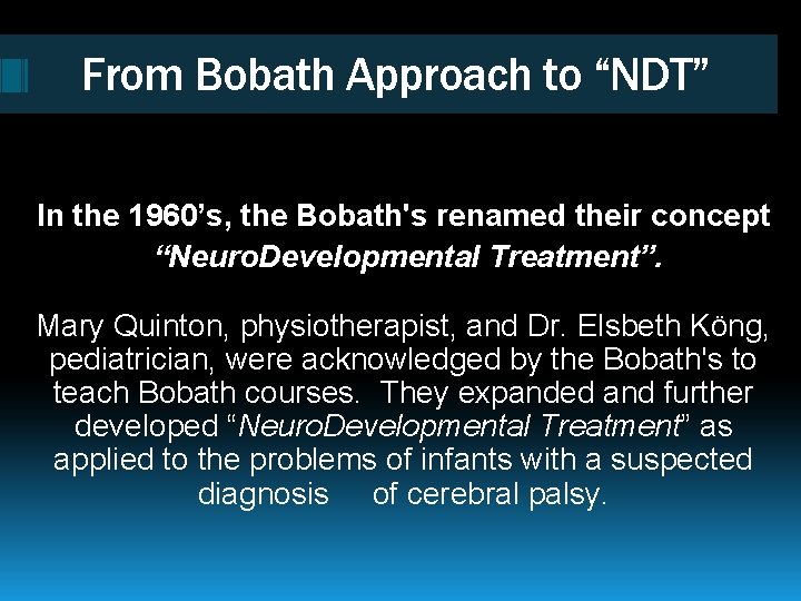 From Bobath Approach to “NDT” In the 1960’s, the Bobath's renamed their concept “Neuro.