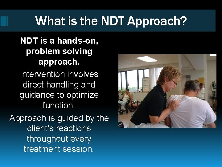 What is the NDT Approach? NDT is a hands-on, problem solving approach. Intervention involves