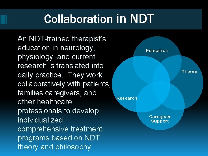 Collaboration in NDT An NDT-trained therapist’s education in neurology, physiology, and current research is