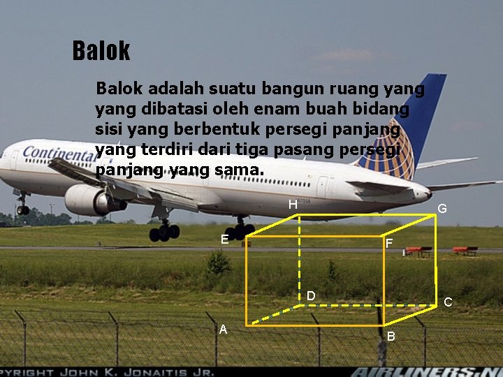 Balok adalah suatu bangun ruang yang dibatasi oleh enam buah bidang sisi yang berbentuk