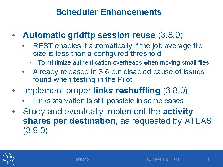 Scheduler Enhancements • Automatic gridftp session reuse (3. 8. 0) • REST enables it