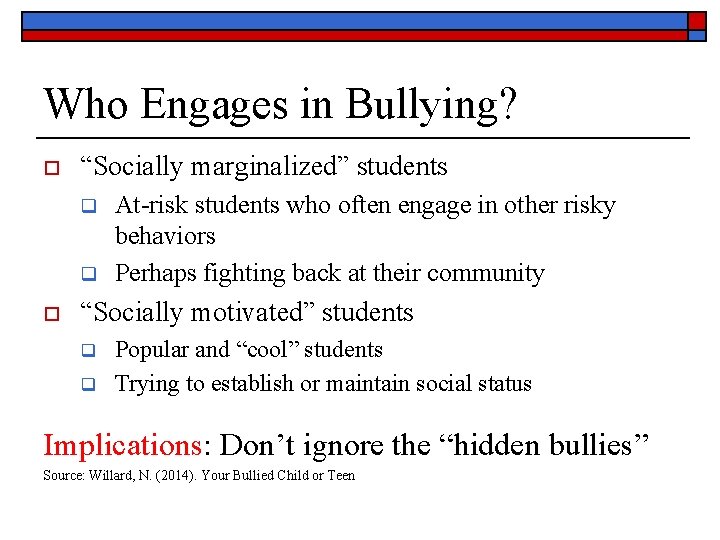 Who Engages in Bullying? o “Socially marginalized” students q q o At-risk students who