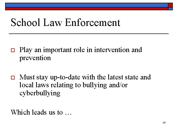 School Law Enforcement o Play an important role in intervention and prevention o Must