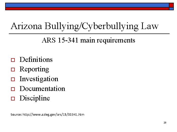 Arizona Bullying/Cyberbullying Law ARS 15 -341 main requirements o o o Definitions Reporting Investigation
