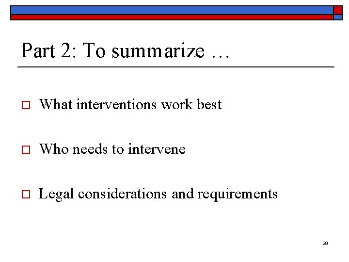 Part 2: To summarize … o What interventions work best o Who needs to