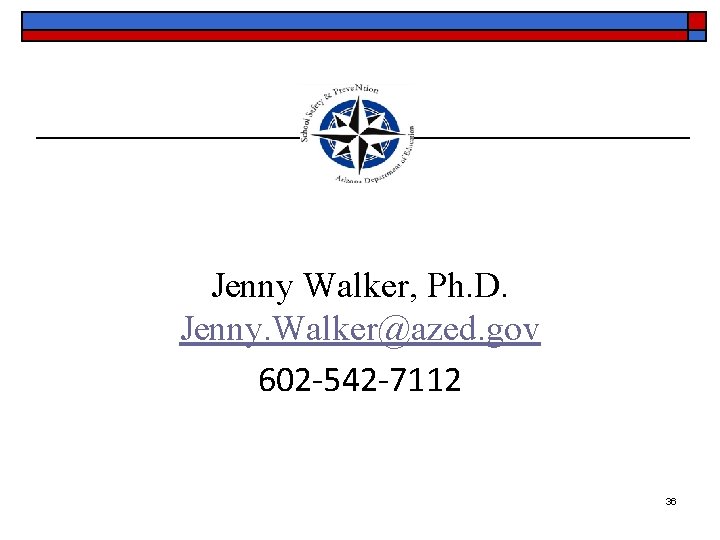 Jenny Walker, Ph. D. Jenny. Walker@azed. gov 602 -542 -7112 36 