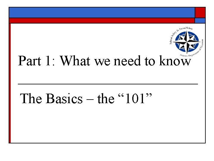 Part 1: What we need to know The Basics – the “ 101” 