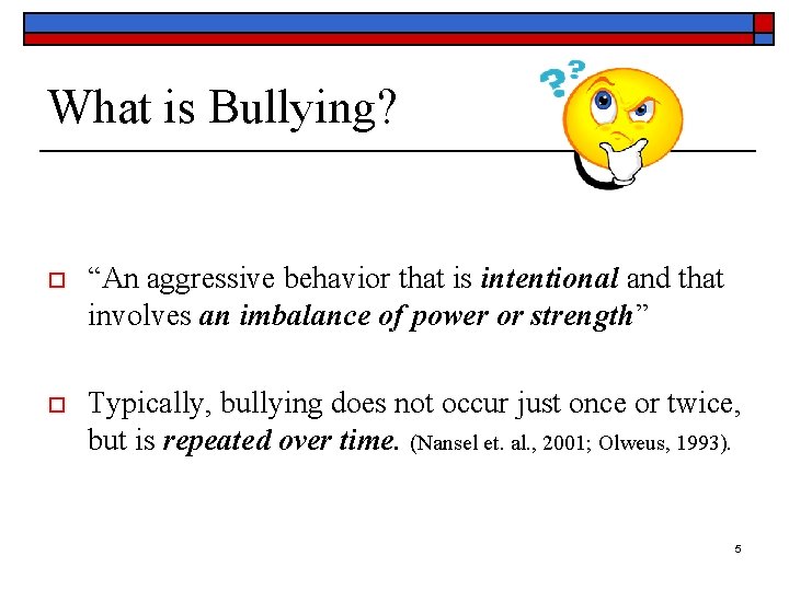 What is Bullying? o “An aggressive behavior that is intentional and that involves an