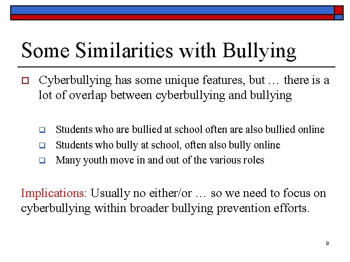 Some Similarities with Bullying o Cyberbullying has some unique features, but … there is