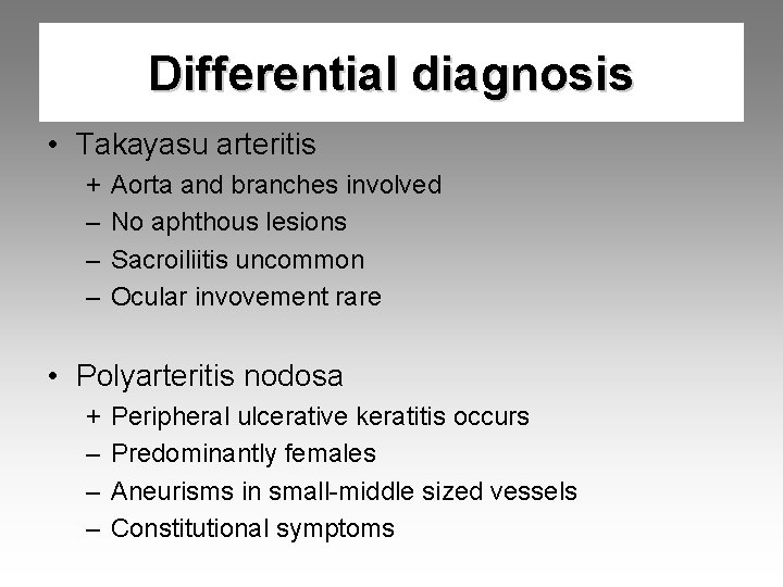 Differential diagnosis • Takayasu arteritis + – – – Aorta and branches involved No