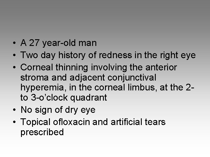  • A 27 year-old man • Two day history of redness in the