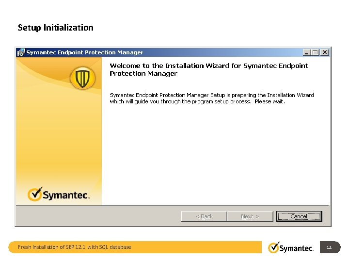 Setup Initialization Fresh installation of SEP 12. 1 with SQL database 12 