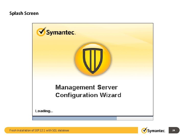 Splash Screen Fresh installation of SEP 12. 1 with SQL database 20 