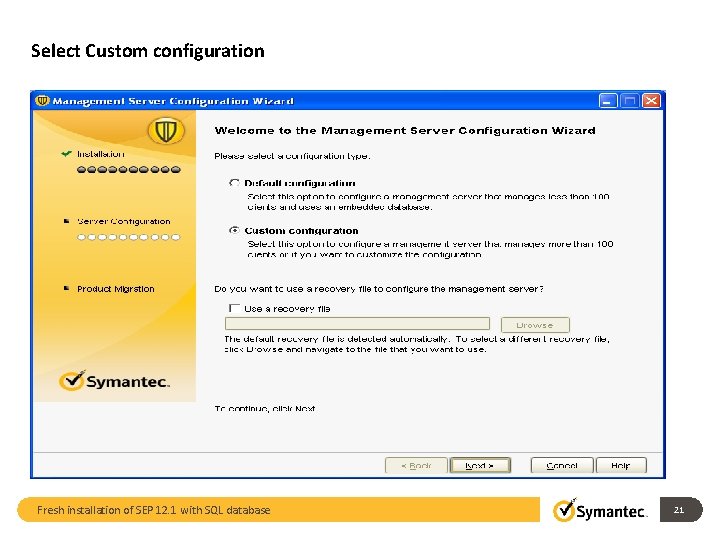 Select Custom configuration Fresh installation of SEP 12. 1 with SQL database 21 