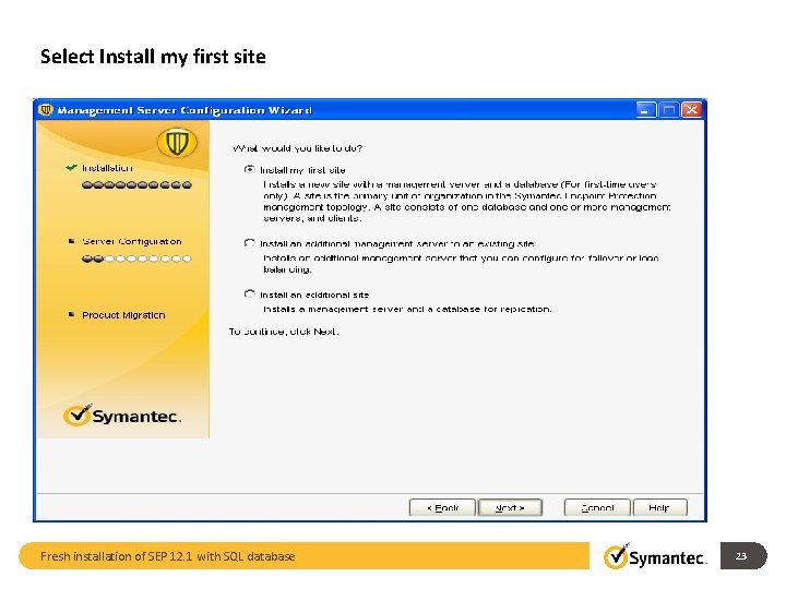 Select Install my first site Fresh installation of SEP 12. 1 with SQL database