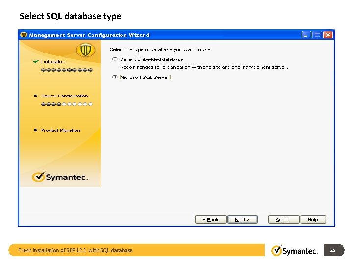 Select SQL database type Fresh installation of SEP 12. 1 with SQL database 25