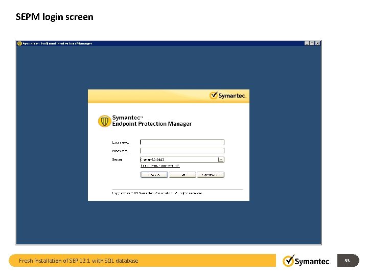 SEPM login screen Fresh installation of SEP 12. 1 with SQL database 35 